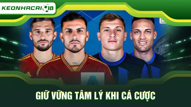 Giữ vững tâm lý khi cá cược