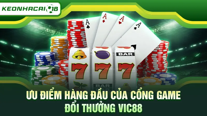 Ưu điểm hàng đầu tại nhà cái Vic88